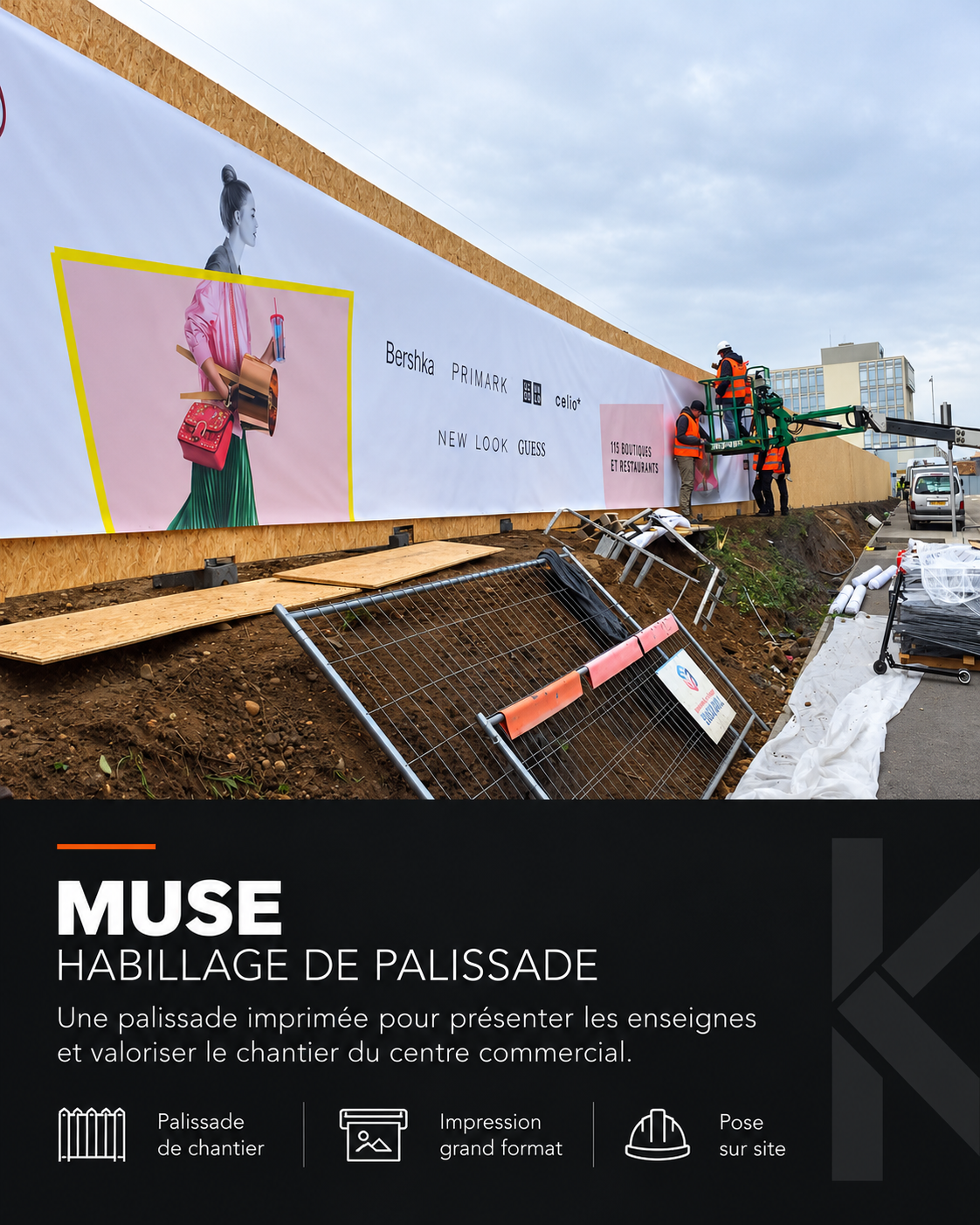 MUSE — HABILLAGE DE PALISSADE. Une palissade imprimée pour présenter les enseignes et valoriser le chantier du centre commercial.